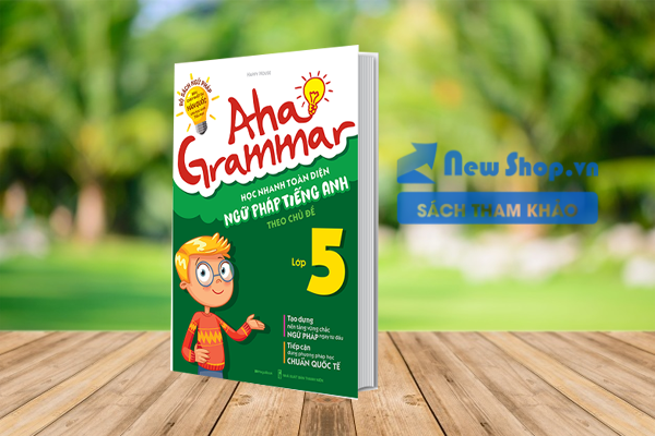 Aha Grammar - Học Nhanh Toàn Diện Ngữ Pháp Tiếng Anh Lớp 5 Theo Chủ Đề